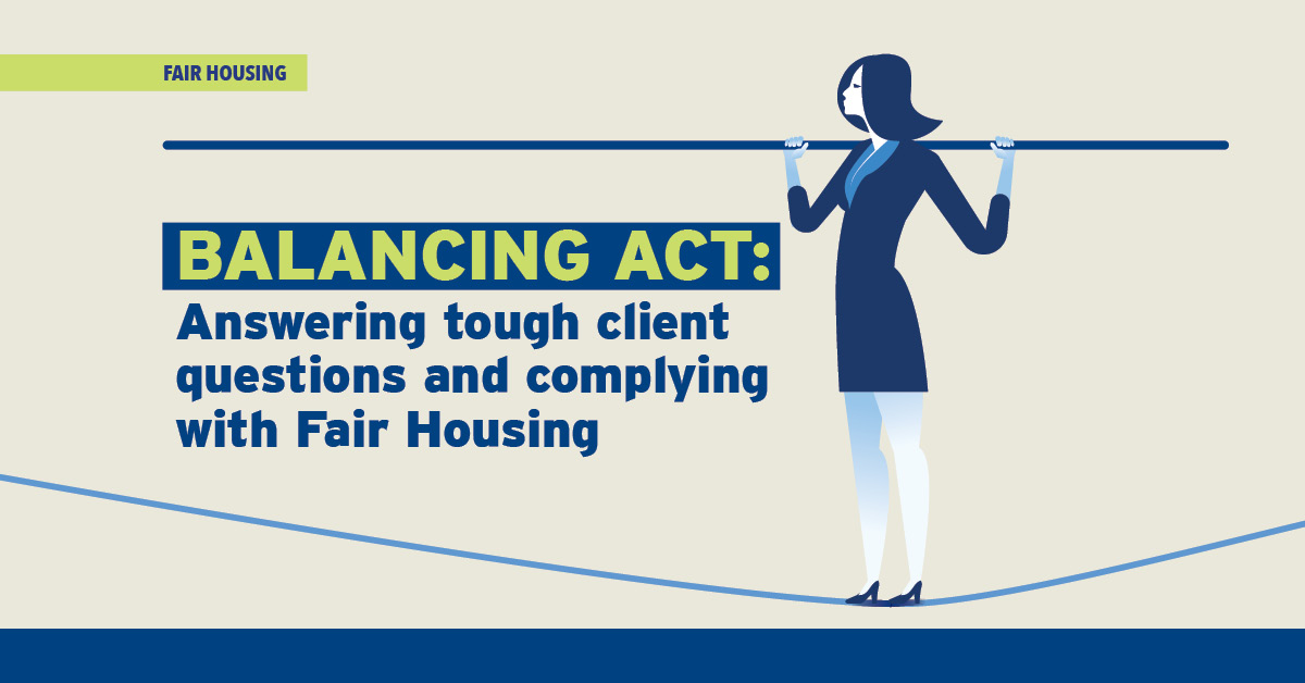 Balancing Act: Answering tough client questions while complying with Fair Housing rules