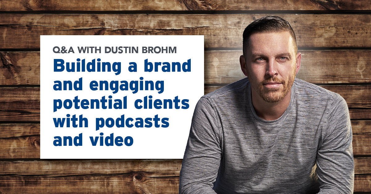 Q&A with Dustin Brohm Building a brand and engaging potential clients with podcasts and video