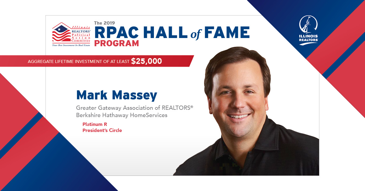 The 2019 RPAC HALL of FAME PROGRAM - Mark Massey Greater Gateway Association of REALTORS® Berkshire Hathaway HomeServices Platinum R President’s Circle