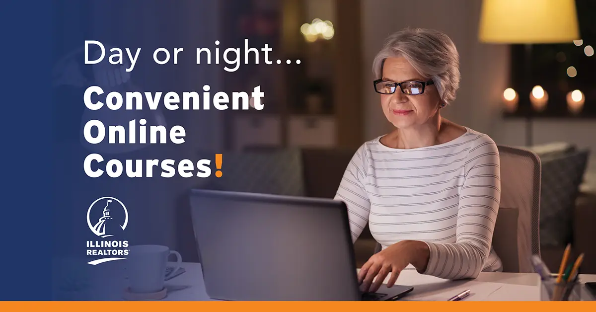 Day or night ... Convenient Online Courses from Illinois REALTORS!