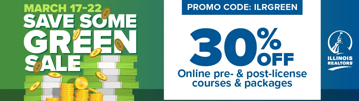March 17-22 - Save Some Green Sale - 30% off Online pre-& post-license courses and packages. Promo code: ILRGREEN